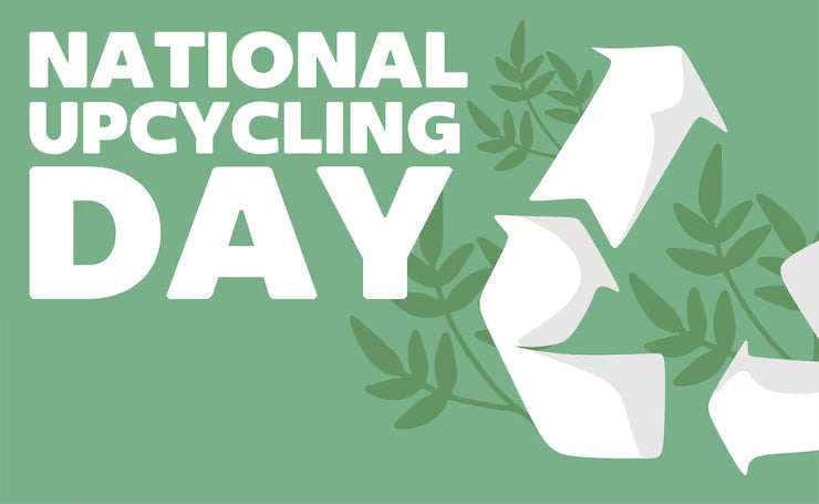 National Upcycling Day: Giving Waste a Second Life